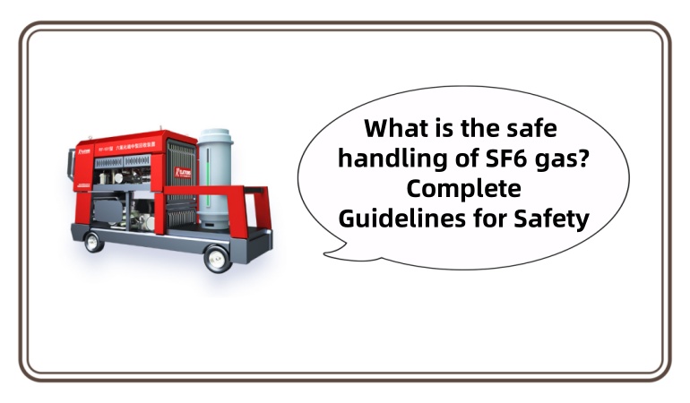 What is the safe handling of SF6 gas? Complete Guidelines for Safety